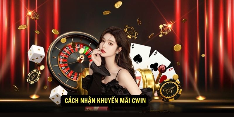  Cách nhận khuyến mãi Cwin