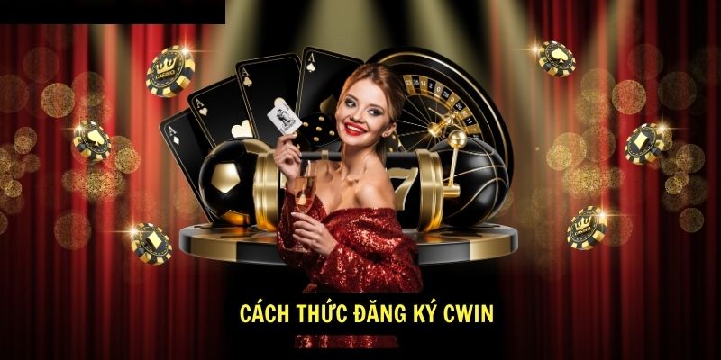  Cách thức đăng ký Cwin