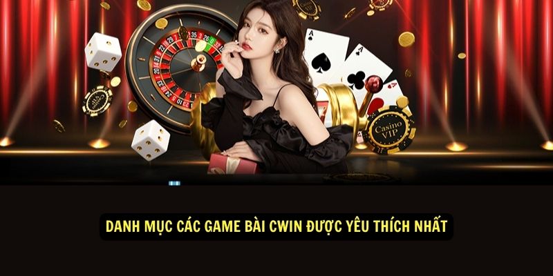 Danh mục các game bài CWIN được yêu thích nhất