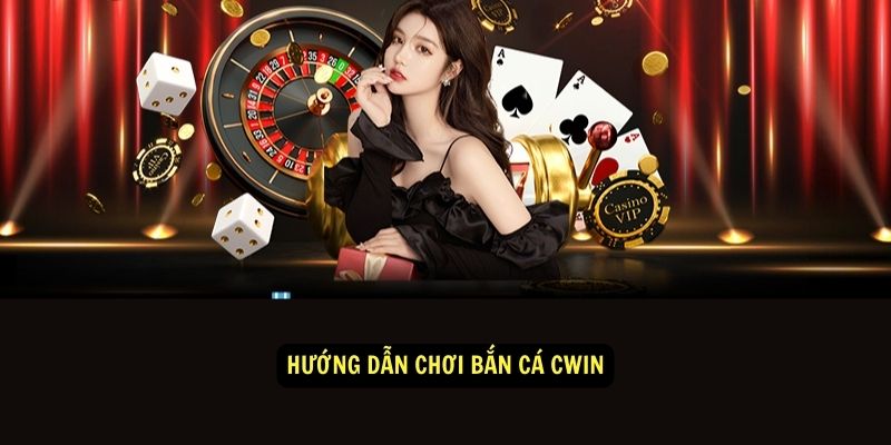 Hướng Dẫn Chơi Bắn Cá Cwin