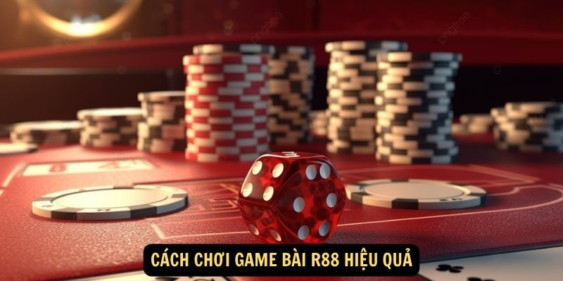 Cách chơi game bài R88 hiệu quả