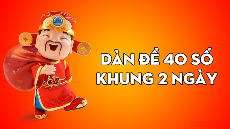 Cách chơi dàn đề 40 số 2 ngày