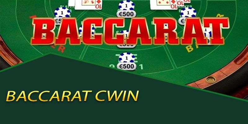 Baccarat Cwin – Sảnh Game Bài Đẳng Cấp Chất Lượng Nhất 2025